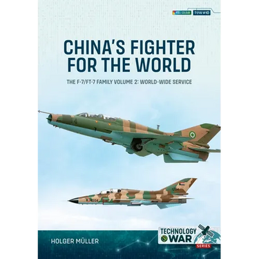 China's Fighter for the World Volume 2: The F-7/Ft-7 Family: Equipment & World-Wide Service