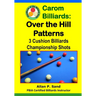 Carom Billiards: Over the Hill Patterns: 3-Cushion Billiards Championship Shots