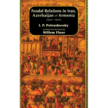 Feudal Relations in Iran, Azerbaijan & Armenia, 1500-1900