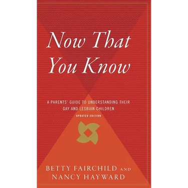 Now That You Know: A Parents' Guide to Understanding Their Gay and Lesbian Children, Updated Edition