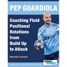 Pep Guardiola - Coaching Fluid Positional Rotations from Build Up to Attack