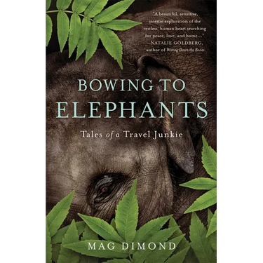 Bowing to Elephants: Tales of a Travel Junkie