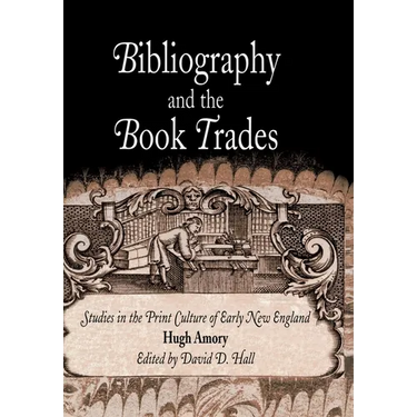 Bibliography and the Book Trades: Studies in the Print Culture of Early New England