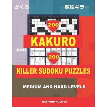 200 Kakuro and 200 Killer Sudoku puzzles. Medium and hard levels.: Kakuro 9x9 + 10x10 + 16x16 + 18x18 and Sumdoku 8x8 medium + 9x9 hard Sudoku puzzles