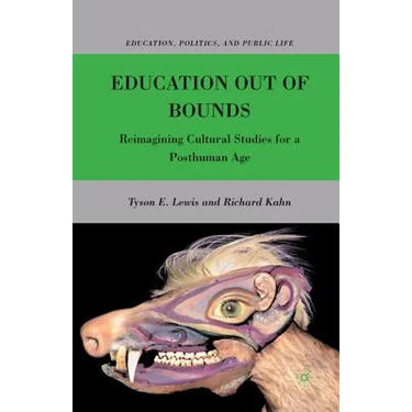 Education Out of Bounds: Reimagining Cultural Studies for a Posthuman Age