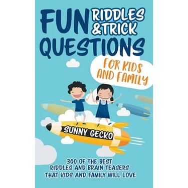 Fun Riddles and Trick Questions for Kids and Family: 300 of the BEST Riddles and Brain Teasers That Kids and Family Will Love - Ages 4 - 8 9 -12 (Game