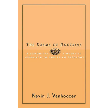The Drama of Doctrine: A Canonical-Linguistic Approach to Christian Theology