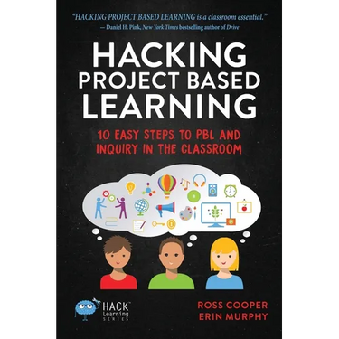 Hacking Project Based Learning: 10 Easy Steps to PBL and Inquiry in the Classroom