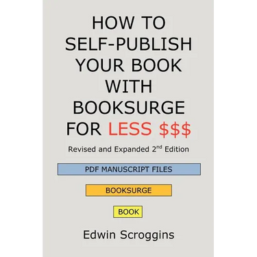 How to Self-Publish Your Book with Booksurge for Less $$$: A Step-by-Step Guide for Designing & Formatting Your Microsoft Word Book to POD & PDF Press
