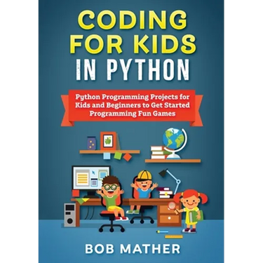 Coding for Kids in Python: Python Programming Projects for Kids and Beginners to Get Started Programming Fun Games