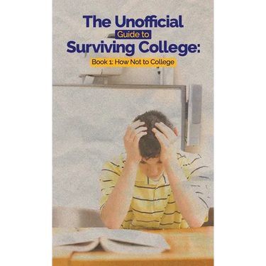 The Unofficial Guide to Surviving College