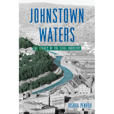 Johnstown Waters: The Legacy of the Steel Industry