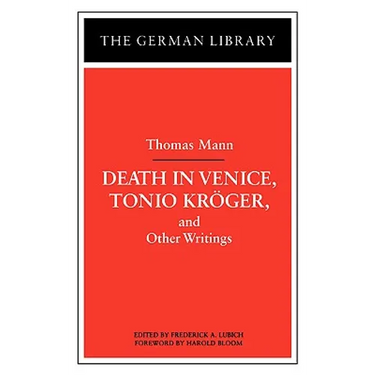 Death in Venice, Tonio Kroger, and Other Writings: Thomas Mann