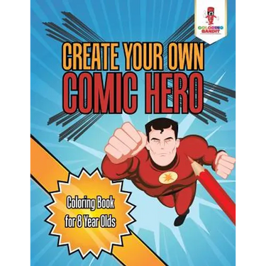 Create Your Own Comic Hero: Coloring Book for 8 Year Olds