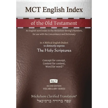 MCT English Index of the Old Testament, Mickelson Clarified: An English word index to the Mickelson-Strong's Numbers, for use with the Concordance and