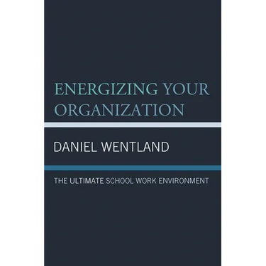 Energizing Your Organization: The Ultimate School Work Environment