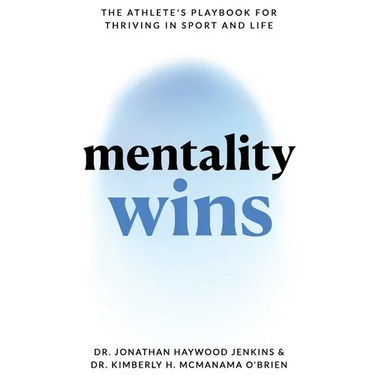 Mentality Wins: The Athlete's Playbook for Thriving in Sport and Life