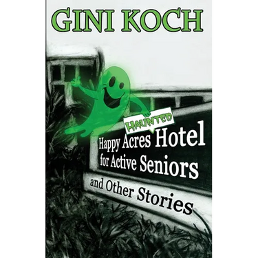 The Happy Acres Haunted Hotel for Active Seniors and Other Stories