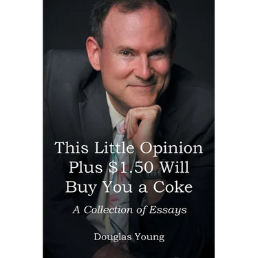 This Little Opinion Plus $1.50 Will Buy You a Coke: A Collection of Essays