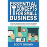 Essential IT Concepts for Small Business: A Common Language Information Technology Management Guide for Non-Technical Business Owners and Managers