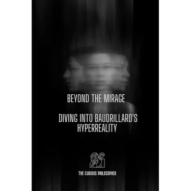 Beyond the Mirage: Diving into Baudrillard's Hyperreality