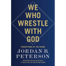 We Who Wrestle with God: Perceptions of the Divine