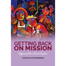 Getting Back on Mission: Reforming our Church Together