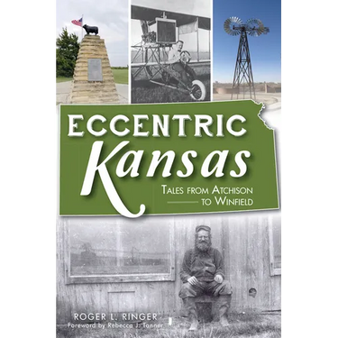 Eccentric Kansas: Tales from Atchison to Winfield