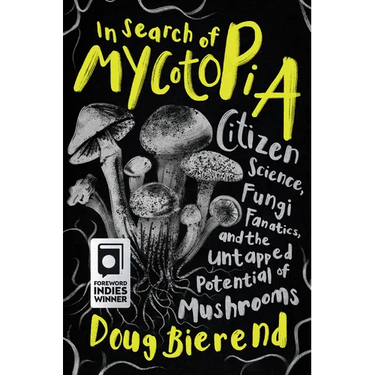 In Search of Mycotopia: Citizen Science, Fungi Fanatics, and the Untapped Potential of Mushrooms