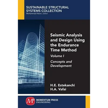 Seismic Analysis and Design Using the Endurance Time Method, Volume I: Concepts and Development