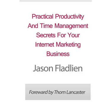 Practical Productivity And Time Management: Secrets For Your Internet Marketing Business