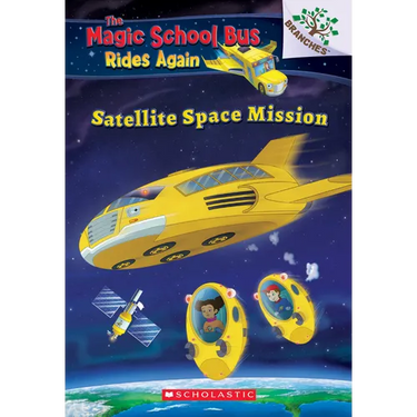 Satellite Space Mission (the Magic School Bus Rides Again): Volume 4