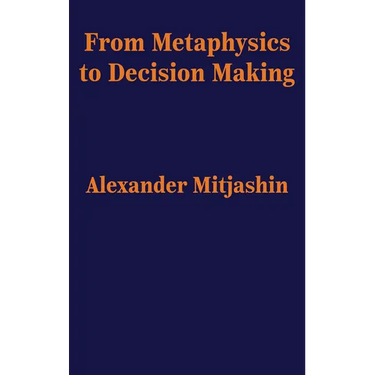 From Metaphysics to Decision Making