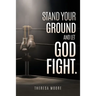 Stand Your Ground and let God Fight.