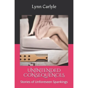 Unintended Consequences: Stories of Unforeseen Spankings