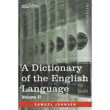 A Dictionary of the English Language, Volume II (in two volumes): In Which the Words are Deduced From Their Origin and Illustrated in their Different