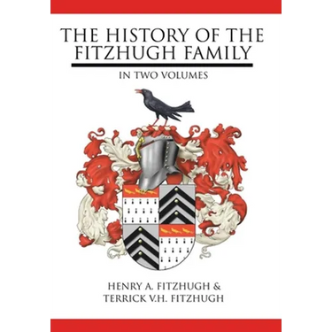 The History of the Fitzhugh Family: In Two Volumes