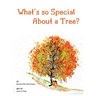 What's so Special About a Tree?: Celebrate the Amazing World of Trees Through Original Artwork and Enchanting Rhymes