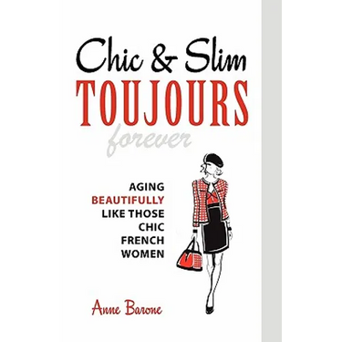 Chic & Slim Toujours: Aging Beautifully Like Those Chic French Women
