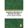 Hazardous Substances in India and the World: Legislations, Frameworks and Management