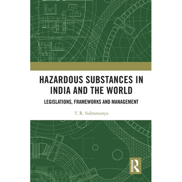 Hazardous Substances in India and the World: Legislations, Frameworks and Management