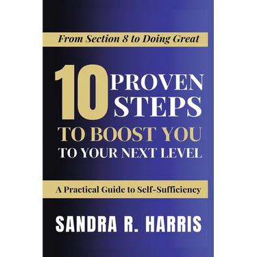 From Section 8 to Doing Great: 10 Proven Steps to Boost You to Your Next Level!: A Practical Guide to Self-Sufficiency