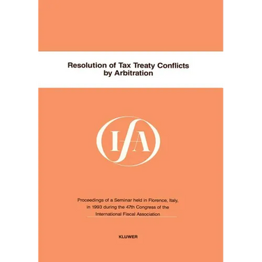 Ifa: Resolution Of Tax Treaty Conflicts By Arbitration