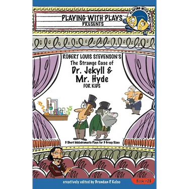 Robert Louis Stevenson's The Strange Case of Dr. Jekyll and Mr. Hyde for Kids: 3 Short Melodramatic Plays for 3 Group Sizes