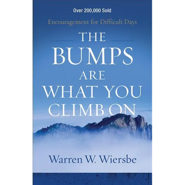 The Bumps Are What You Climb on: Encouragement for Difficult Days