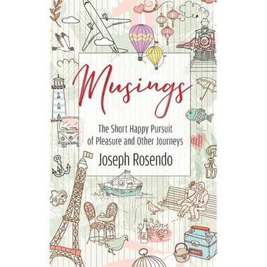 Musings - The Short Happy Pursuit of Pleasure and Other Journeys: The Short Happy Pursuit of Pleasure and Other Journeys