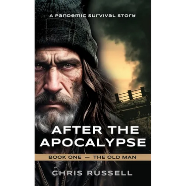After the Apocalypse: A Story of Pandemic Survival - Book One, The Old Man