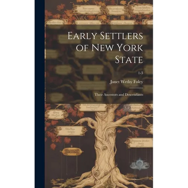 Early Settlers of New York State: Their Ancestors and Descendants; 1-3
