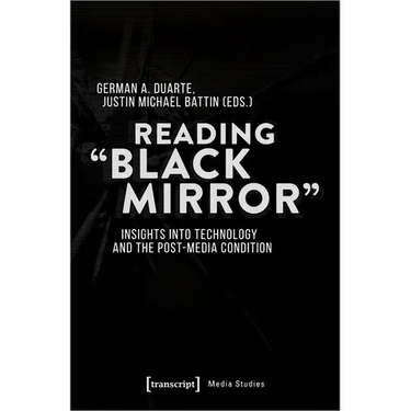 Reading »Black Mirror«: Insights Into Technology and the Post-Media Condition