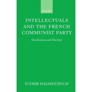 Intellectuals and the French Communist Party: Disillusion and Decline